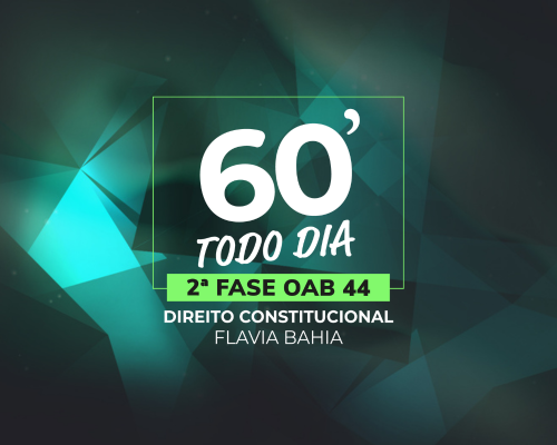 2fase44_Repescagem_Flavia Bahia Direito Constitucional Turma Ouro 60todo dia OAB